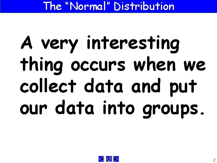 The “Normal” Distribution A very interesting thing occurs when we collect data and put