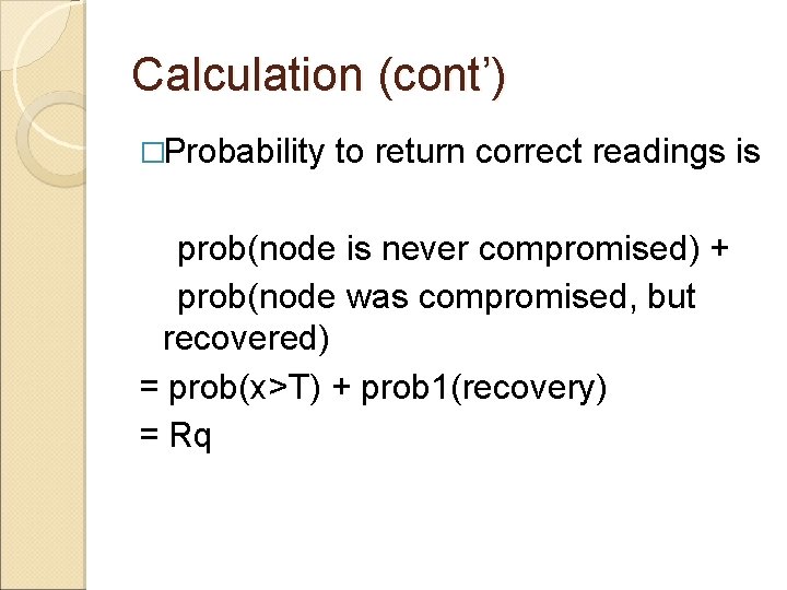 Calculation (cont’) �Probability to return correct readings is prob(node is never compromised) + prob(node