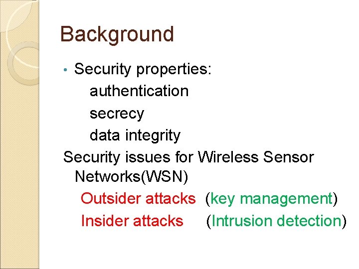 Background Security properties: authentication secrecy data integrity Security issues for Wireless Sensor Networks(WSN) Outsider