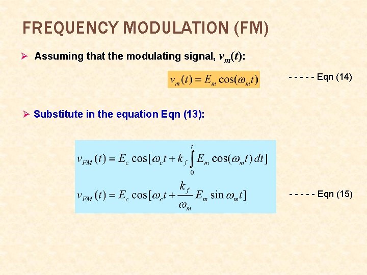 FREQUENCY MODULATION (FM) Ø Assuming that the modulating signal, vm(t): - - - Eqn