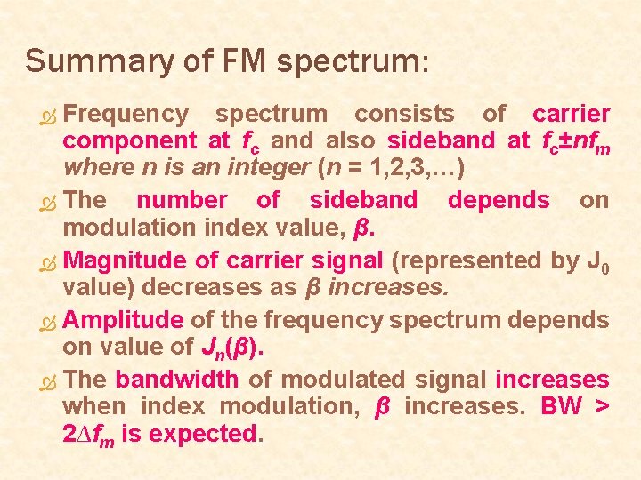 Summary of FM spectrum: Frequency spectrum consists of carrier component at fc and also