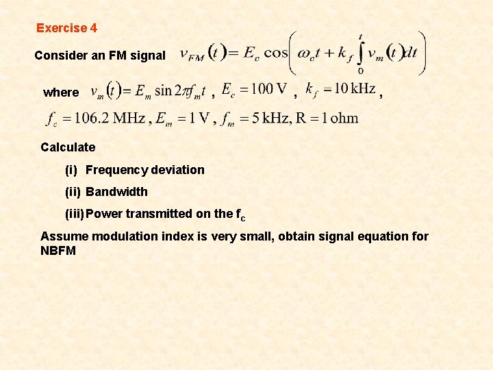 Exercise 4 Consider an FM signal where , , , Calculate (i) Frequency deviation