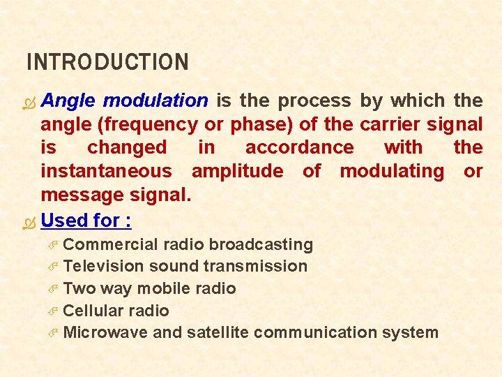 INTRODUCTION Angle modulation is the process by which the angle (frequency or phase) of