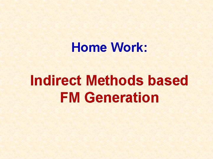 Home Work: Indirect Methods based FM Generation 