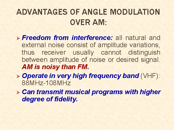 ADVANTAGES OF ANGLE MODULATION OVER AM: Freedom from interference: all natural and external noise