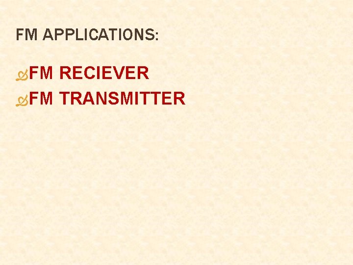FM APPLICATIONS: FM RECIEVER FM TRANSMITTER FM APPLICATIONS: FM RECIEVER FM TRANSMITTER