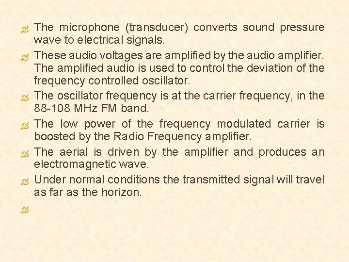  The microphone (transducer) converts sound pressure wave to electrical signals. These audio voltages