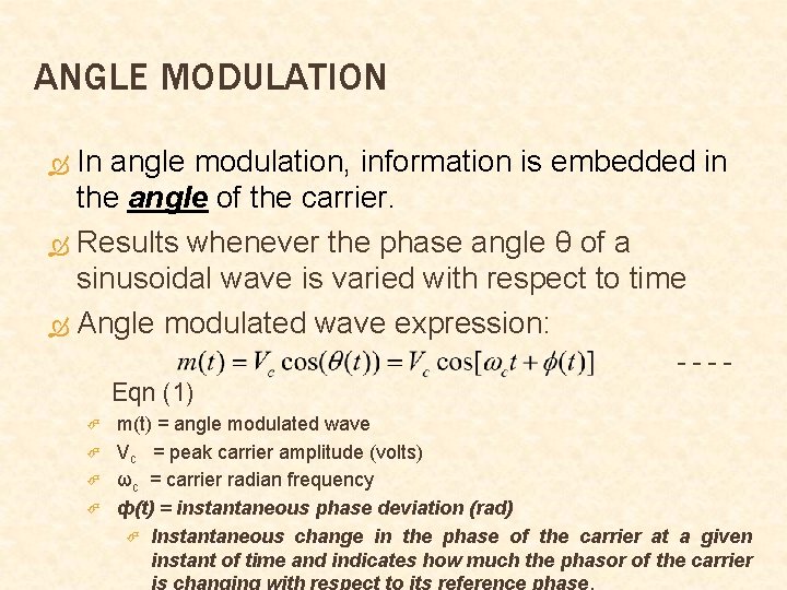 ANGLE MODULATION In angle modulation, information is embedded in the angle of the carrier. ANGLE MODULATION In angle modulation, information is embedded in the angle of the carrier.