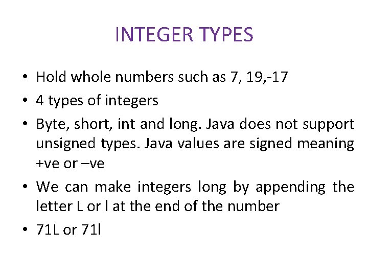 INTEGER TYPES • Hold whole numbers such as 7, 19, -17 • 4 types