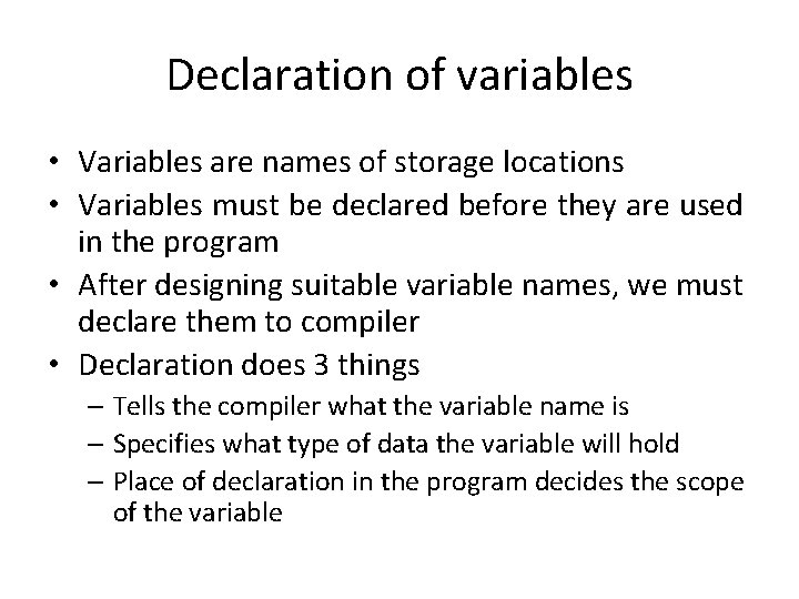 Declaration of variables • Variables are names of storage locations • Variables must be