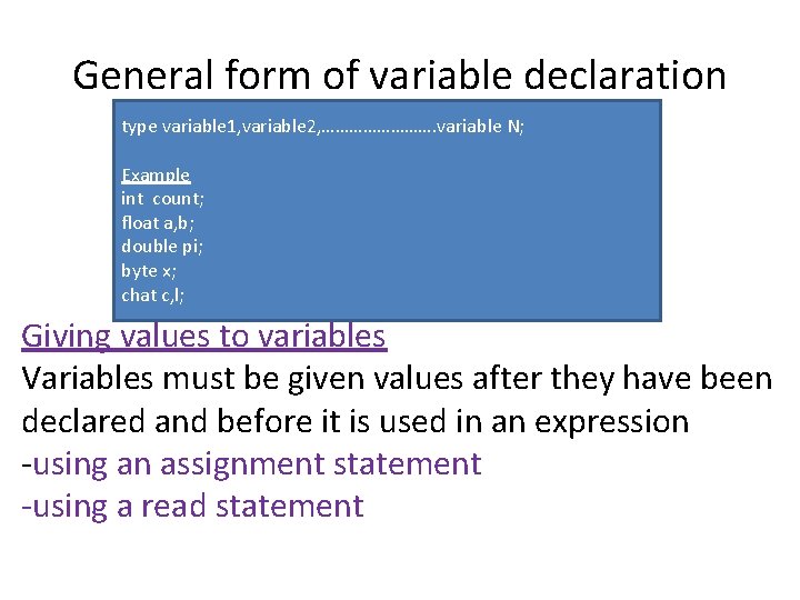 General form of variable declaration type variable 1, variable 2, …………. variable N; Example