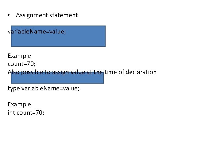  • Assignment statement variable. Name=value; Example count=70; Also possible to assign value at
