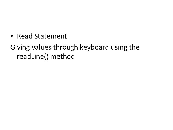 • Read Statement Giving values through keyboard using the read. Line() method 