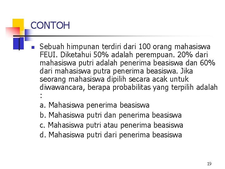 CONTOH n Sebuah himpunan terdiri dari 100 orang mahasiswa FEUI. Diketahui 50% adalah perempuan.