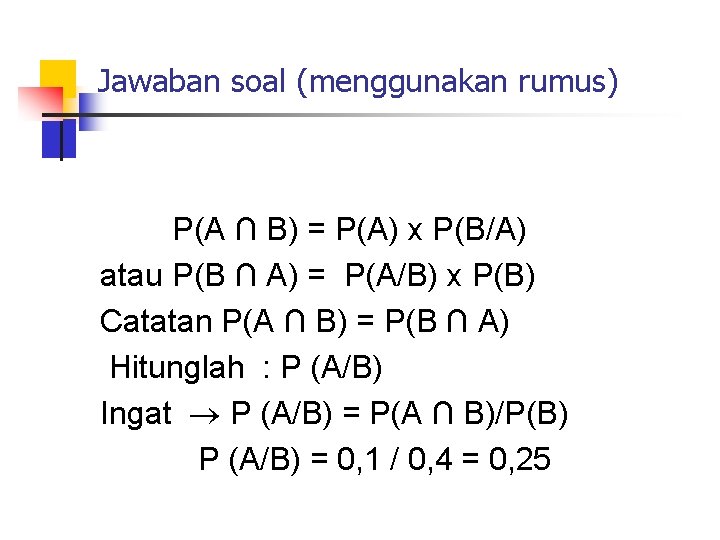 Jawaban soal (menggunakan rumus) P(A ∩ B) = P(A) x P(B/A) atau P(B ∩