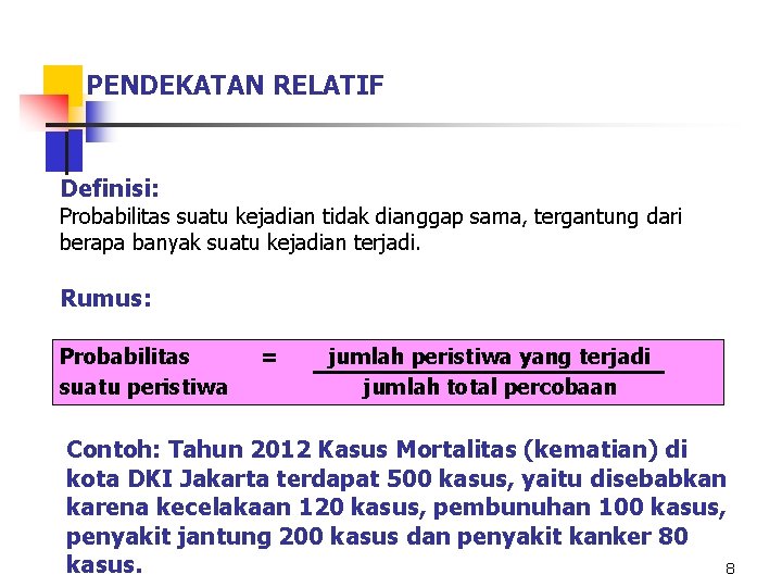 PENDEKATAN RELATIF Definisi: Probabilitas suatu kejadian tidak dianggap sama, tergantung dari berapa banyak suatu