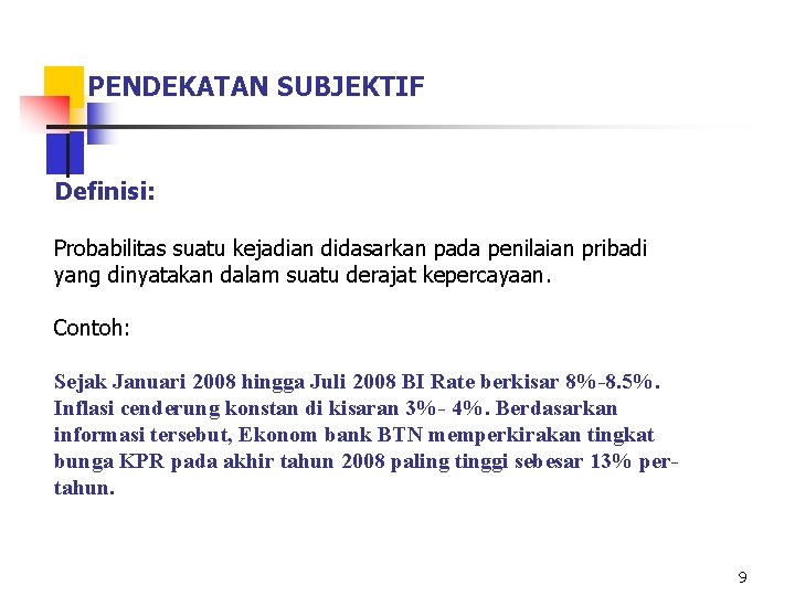 PENDEKATAN SUBJEKTIF Definisi: Probabilitas suatu kejadian didasarkan pada penilaian pribadi yang dinyatakan dalam suatu