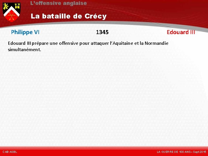 L’offensive anglaise La bataille de Crécy Philippe VI 1345 Edouard III prépare une offensive