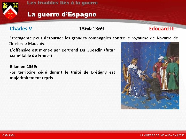 Les troubles liés à la guerre La guerre d’Espagne Charles V 1364 -1369 Edouard