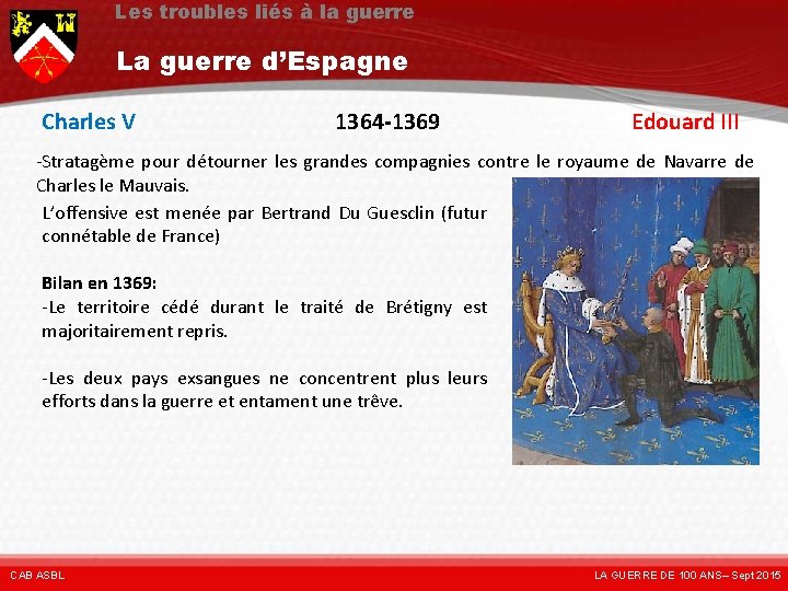 Les troubles liés à la guerre La guerre d’Espagne Charles V 1364 -1369 Edouard