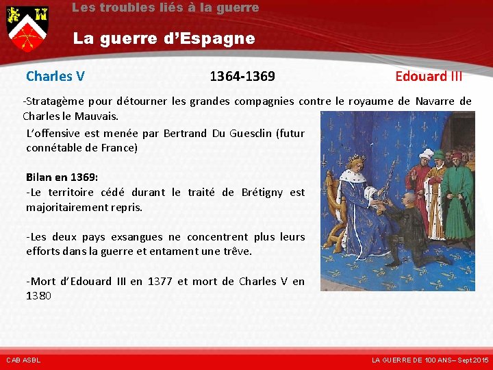 Les troubles liés à la guerre La guerre d’Espagne Charles V 1364 -1369 Edouard