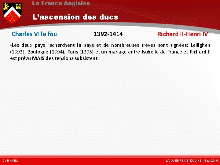 La France Anglaise L’ascension des ducs Charles VI le fou 1392 -1414 Richard II-Henri