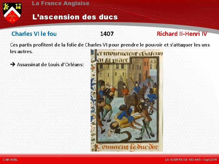 La France Anglaise L’ascension des ducs Charles VI le fou 1407 Richard II-Henri IV