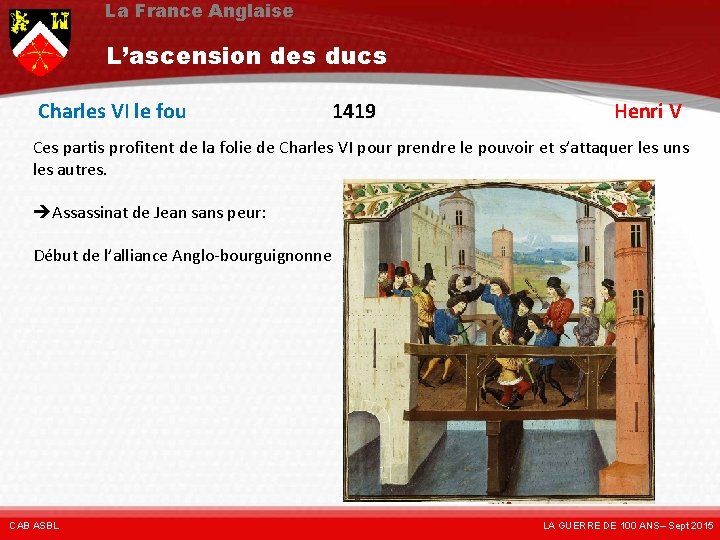 La France Anglaise L’ascension des ducs Charles VI le fou 1419 Henri V Ces