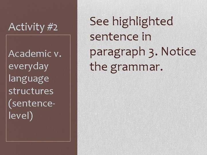 Activity #2 Academic v. everyday language structures (sentence‐ level) See highlighted sentence in paragraph