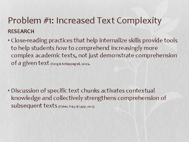 Problem #1: Increased Text Complexity RESEARCH • Close‐reading practices that help internalize skills provide