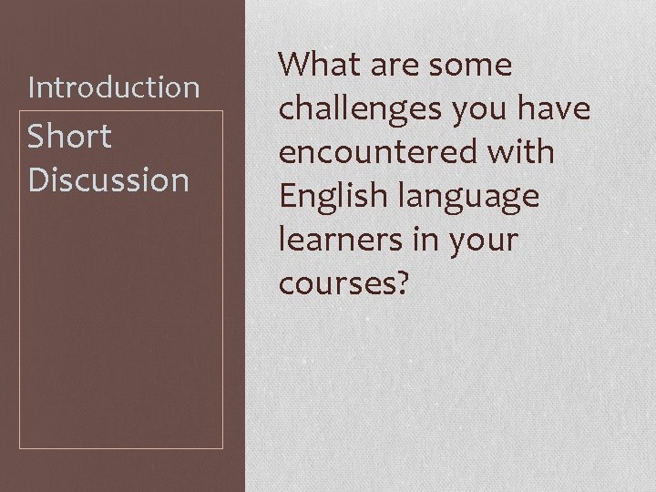 Introduction Short Discussion What are some challenges you have encountered with English language learners