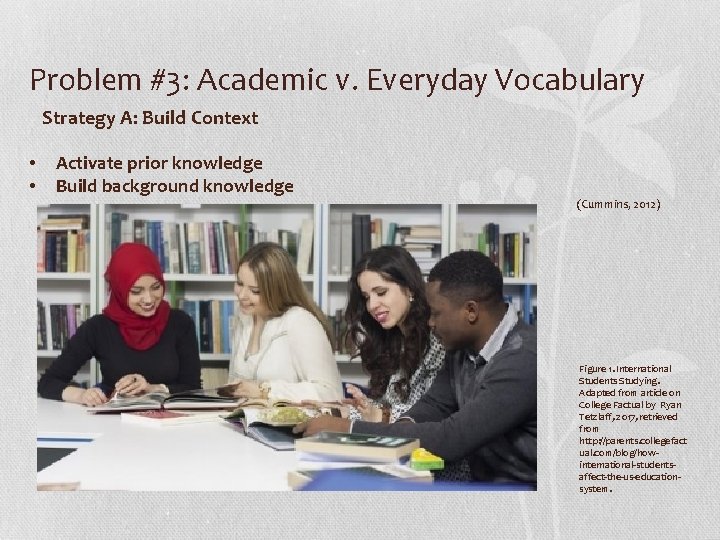 Problem #3: Academic v. Everyday Vocabulary Strategy A: Build Context • • Activate prior