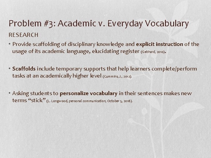 Problem #3: Academic v. Everyday Vocabulary RESEARCH • Provide scaffolding of disciplinary knowledge and