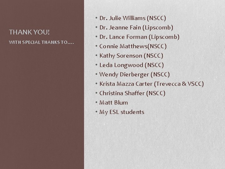 THANK YOU! WITH SPECIAL THANKS TO…. • • • Dr. Julie Williams (NSCC) Dr.