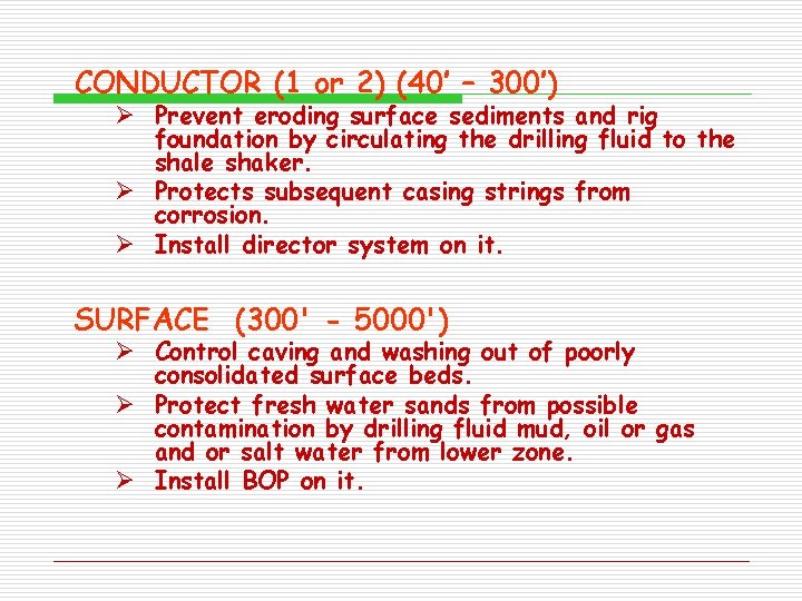 CONDUCTOR (1 or 2) (40’ – 300’) Ø Prevent eroding surface sediments and rig CONDUCTOR (1 or 2) (40’ – 300’) Ø Prevent eroding surface sediments and rig