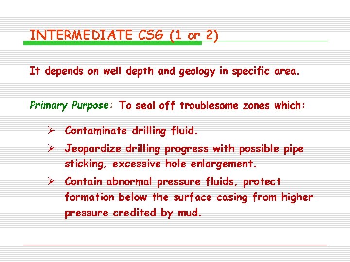 INTERMEDIATE CSG (1 or 2) It depends on well depth and geology in specific INTERMEDIATE CSG (1 or 2) It depends on well depth and geology in specific