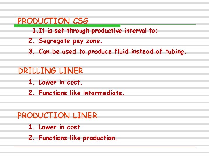 PRODUCTION CSG 1. It is set through productive interval to; 2. Segregate pay zone. PRODUCTION CSG 1. It is set through productive interval to; 2. Segregate pay zone.