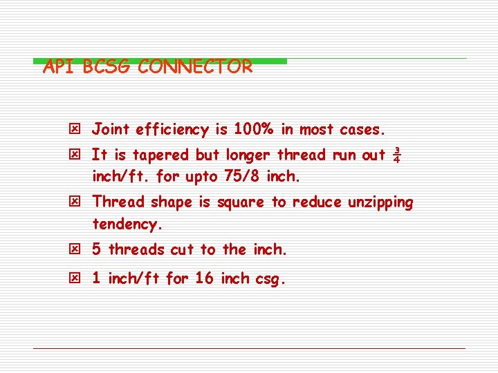 API BCSG CONNECTOR ý Joint efficiency is 100% in most cases. ý It is API BCSG CONNECTOR ý Joint efficiency is 100% in most cases. ý It is