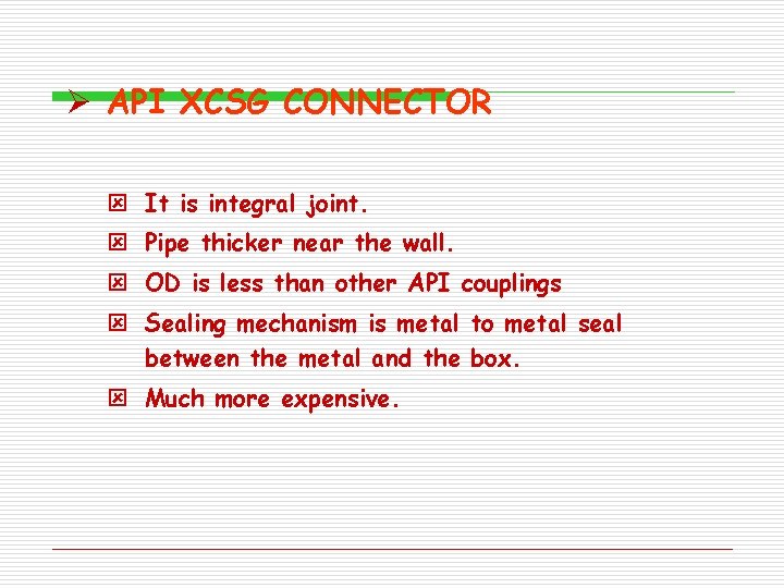 Ø API XCSG CONNECTOR ý It is integral joint. ý Pipe thicker near the Ø API XCSG CONNECTOR ý It is integral joint. ý Pipe thicker near the