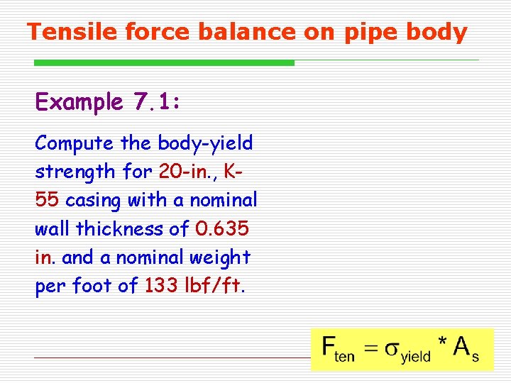 Tensile force balance on pipe body Example 7. 1: Compute the body-yield strength for Tensile force balance on pipe body Example 7. 1: Compute the body-yield strength for