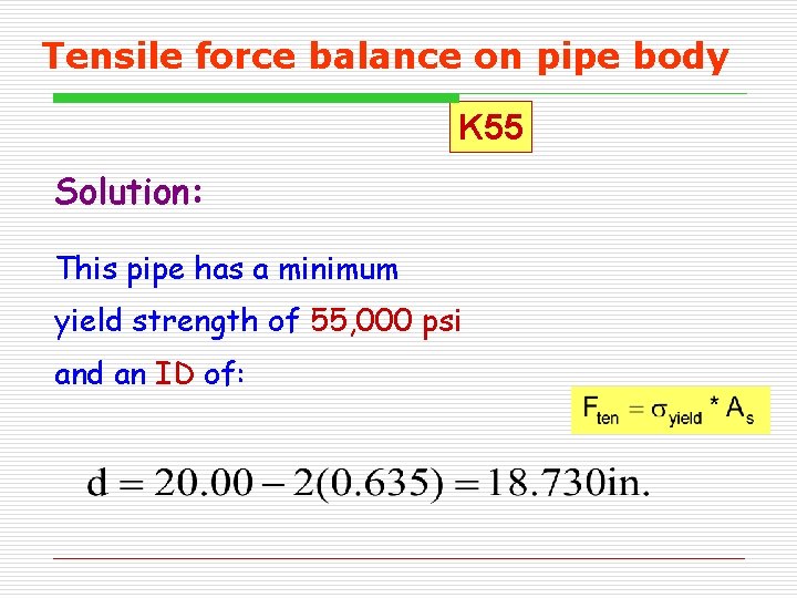 Tensile force balance on pipe body K 55 Solution: This pipe has a minimum Tensile force balance on pipe body K 55 Solution: This pipe has a minimum