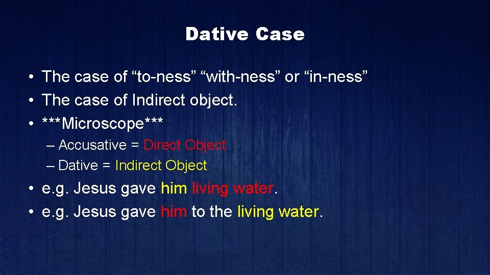 Dative Case • The case of “to-ness” “with-ness” or “in-ness” • The case of