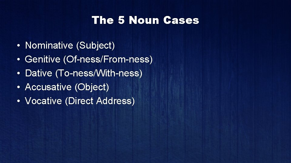 The 5 Noun Cases • • • Nominative (Subject) Genitive (Of-ness/From-ness) Dative (To-ness/With-ness) Accusative