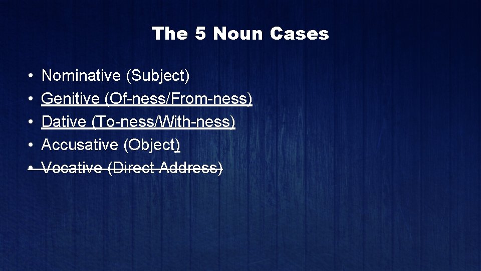 The 5 Noun Cases • • • Nominative (Subject) Genitive (Of-ness/From-ness) Dative (To-ness/With-ness) Accusative