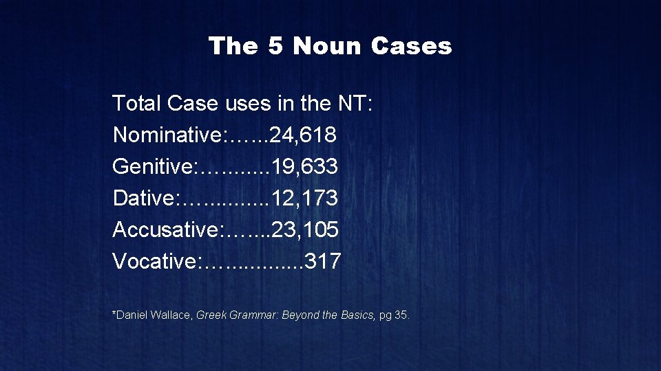 The 5 Noun Cases Total Case uses in the NT: Nominative: …. . .