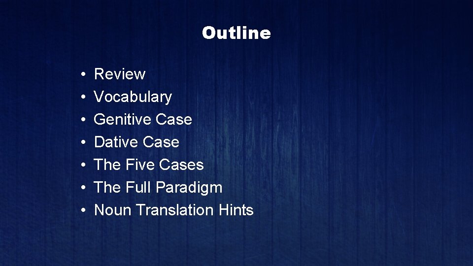 Outline • • Review Vocabulary Genitive Case Dative Case The Five Cases The Full