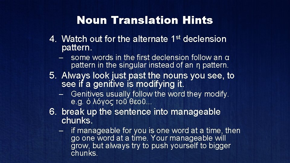 Noun Translation Hints 4. Watch out for the alternate 1 st declension pattern. –