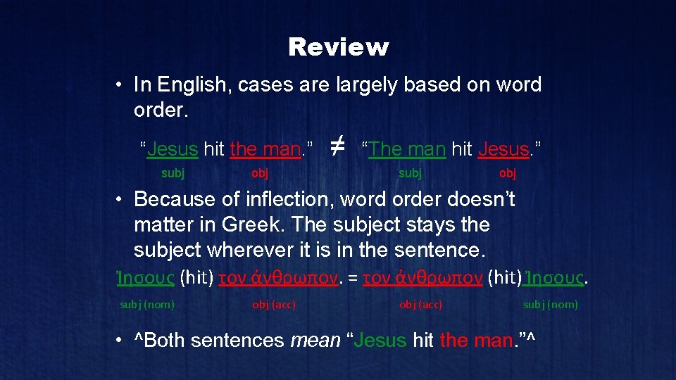 Review • In English, cases are largely based on word order. “Jesus hit the