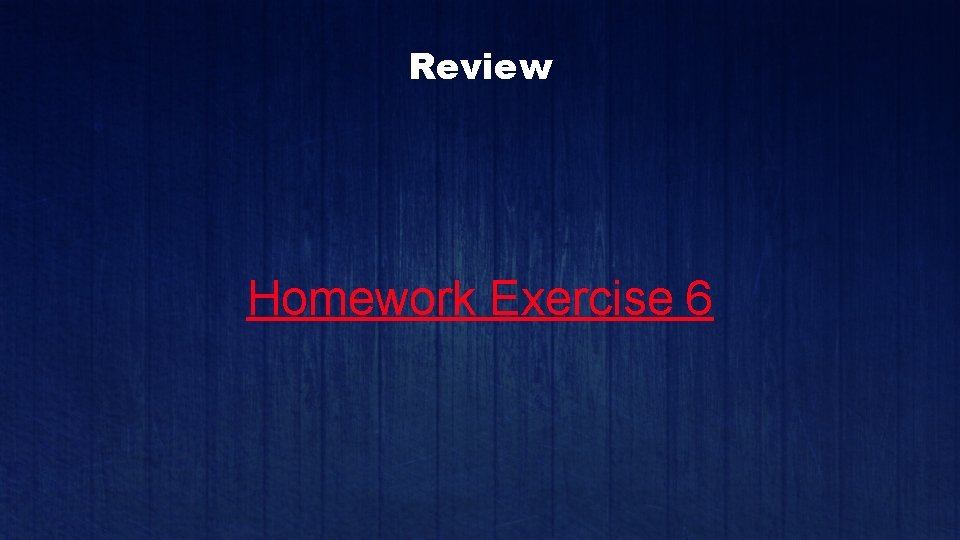 Review Homework Exercise 6 