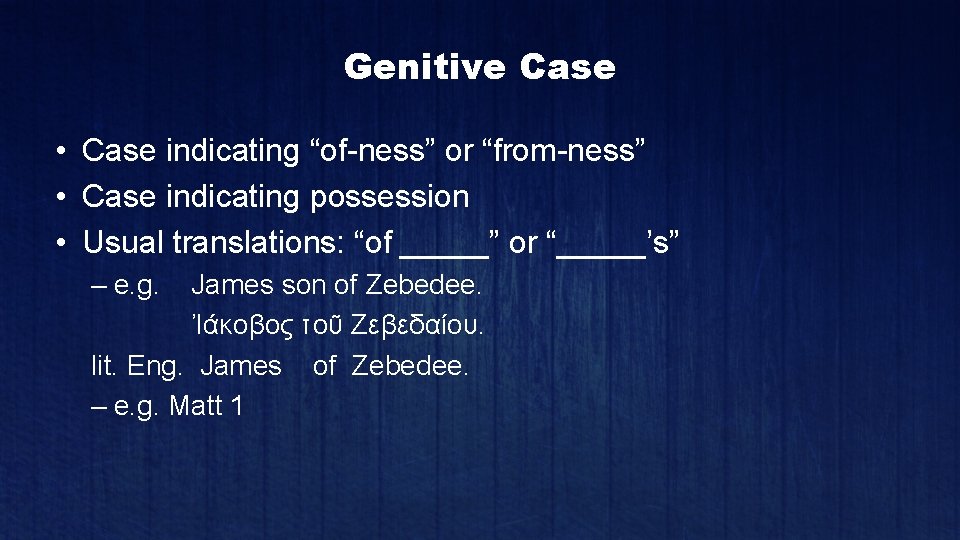 Genitive Case • Case indicating “of-ness” or “from-ness” • Case indicating possession • Usual